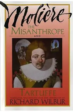 The Misanthrope and Tartuffe, by Moli�re - Richard Wilbur