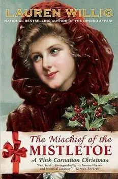 The Mischief of the Mistletoe: A Pink Carnation Christmas, Paperback/Lauren Willig