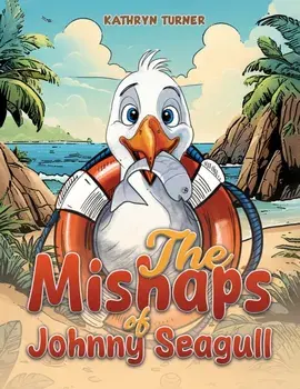 The Mishaps of Johnny Seagull, Paperback/Kathryn Turner