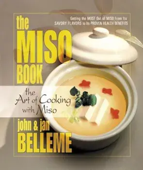 The Miso Book: The Art of Cooking with Miso, Paperback/John Belleme