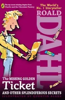 The Missing Golden Ticket and Other Splendiferous Secrets, Paperback/Roald Dahl