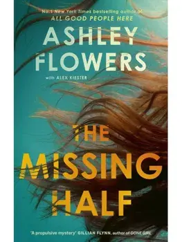 The Missing Half. The gripping New York Times bestseller from the host of Crime Junkie, Paperback/Ashley Flowers