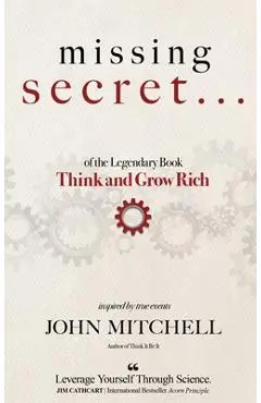 THE MISSING SECRET of the Legendary Book Think and Grow Rich: And a 12-minute-a-day technique to apply it - John Mitchell