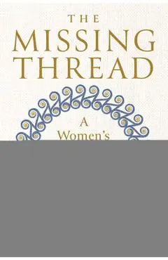 The Missing Thread: A Women's History of the Ancient World - Daisy Dunn