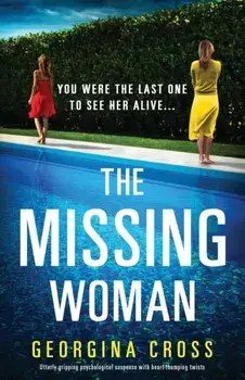 The Missing Woman: Utterly gripping psychological suspense with heart-thumping twists, Paperback/Georgina Cross