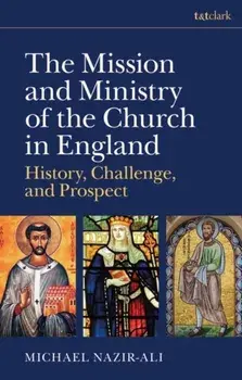 The Mission and Ministry of the Church in England. History, Challenge, and Prospect, Paperback/Michael Nazir-Ali