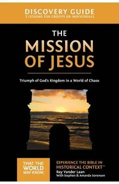 The Mission of Jesus Discovery Guide: Triumph of God's Kingdom in a World in Chaos 14 - Ray Vander Laan