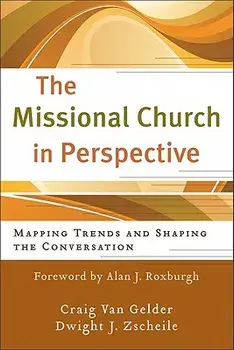 The Missional Church in Perspective: Mapping Trends and Shaping the Conversation, Paperback/Craig Van Gelder