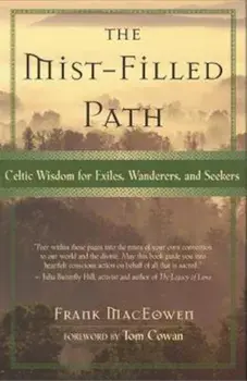 The Mist-Filled Path: Celtic Wisdom for Exiles, Wanderers, and Seekers, Paperback/Frank Maceowen