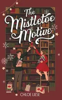 The Mistletoe Motive: A Holiday Novella, Paperback/Chloe Liese