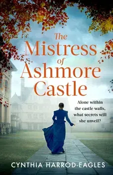 The Mistress of Ashmore Castle. an unputdownable period drama for fans of THE CROWN, Paperback/Cynthia Harrod-Eagles