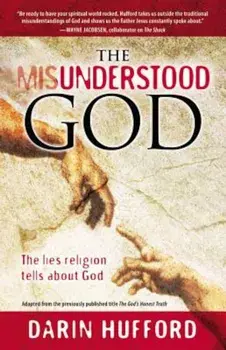 The Misunderstood God: The Lies Religion Tells about God, Paperback/Darin Hufford