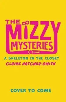 The Mizzy Mysteries: A Skeleton in the Closet, Paperback/Claire Hatcher-Smith