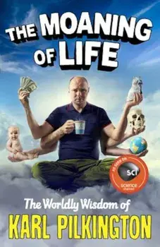 The Moaning of Life: The Worldly Wisdom of Karl Pilkington, Paperback/Karl Pilkington
