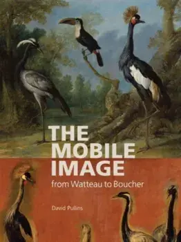 The Mobile Image from Watteau to Boucher, Paperback/David Pullins