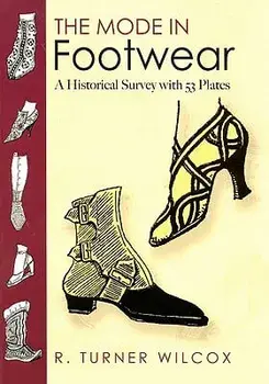 The Mode in Footwear: A Historical Survey with 53 Plates, Paperback/R. Turner Wilcox