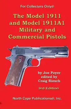 The Model 1911 and Model 1911a1 Military and Commercial Pistols, Paperback/Joe Poyer