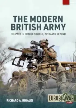 The Modern British Army Volume 1. The Path to Future Soldier, 2010s and Beyond, Paperback/Richard A. Rinaldi