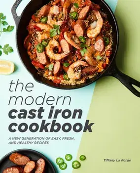 The Modern Cast Iron Cookbook: A New Generation of Easy, Fresh, and Healthy Recipes, Hardcover/Tiffany Forge