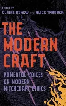 The Modern Craft. Powerful voices on witchcraft ethics, 0 New edition, Paperback/Claire Askew
