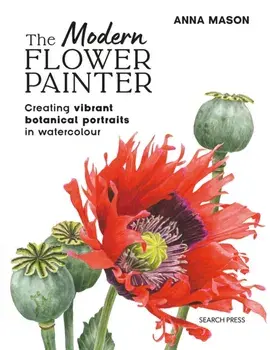 The Modern Flower Painter (paperback edition). Creating Vibrant Botanical Portraits in Watercolour, Paperback/Anna Mason
