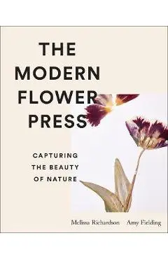 The Modern Flower Press: Capturing the Beauty of Nature - Amy Fielding