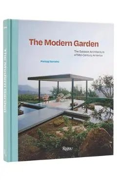 The Modern Garden: The Outdoor Architecture of Mid-Century America - Pierluigi Serraino
