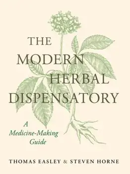 The Modern Herbal Dispensatory. A Medicine-Making Guide, Hardback/Steven Horne