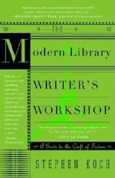 The Modern Library Writer's Workshop: A Guide to the Craft of Fiction, Paperback/Stephen Koch