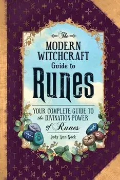 The Modern Witchcraft Guide to Runes: Your Complete Guide to the Divination Power of Runes, Hardcover/Judy Ann Nock