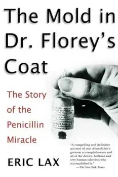 The Mold in Dr. Florey's Coat: The Story of the Penicillin Miracle, Paperback/Eric Lax