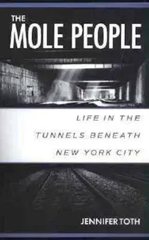 The Mole People: Life in the Tunnels Beneath New York City, Paperback/Jennifer Toth