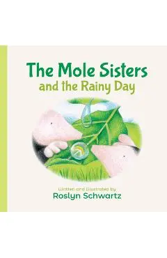 The Mole Sisters and the Rainy Day - Roslyn Schwartz