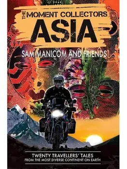 The Moment Collectors ASIA. Twenty Travellers' Tales from the Most Diverse Continent on Earth, Paperback/Sam Manicom