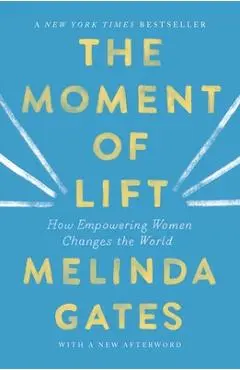 The Moment of Lift: How Empowering Women Changes the World - Melinda Gates