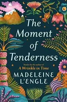 The Moment of Tenderness, Hardcover/Madeleine L'Engle