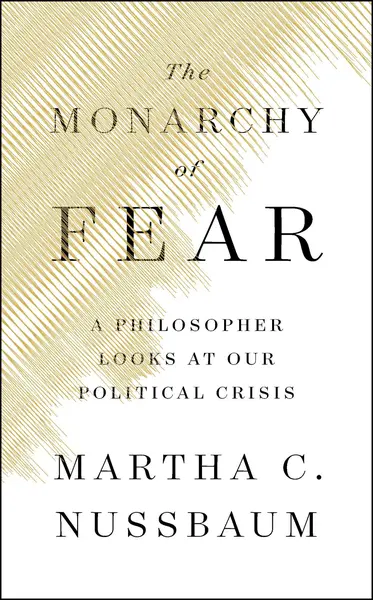 The Monarchy of Fear | Martha C. Nussbaum