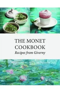 The Monet Cookbook: Recipes from Giverny - Florence Gentner