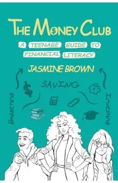 The Money Club: A Teenage Guide to Financial Literacy - Jasmine Brown