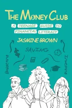 The Money Club: A Teenage Guide to Financial Literacy, Paperback/Jasmine Brown