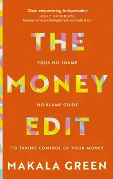 The Money Edit. Your no blame, no shame guide to taking control of your money, Paperback/Makala Green