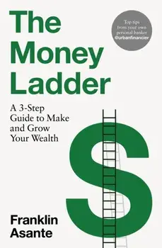The Money Ladder. A 3-step guide to make and grow your wealth - from Instagram's @urbanfinancier, Paperback/Franklin Asante