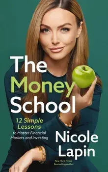 The Money School. 12 Simple Lessons to Master Financial Markets and Investing, Hardback/Nicole Lapin