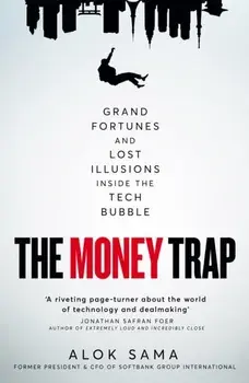 The Money Trap. Grand Fortunes and Lost Illusions Inside the Tech Bubble, Hardback/Alok Sama