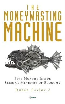 The Moneywasting Machine. Five Months Inside Serbia's Ministry of Economy, Hardback/***