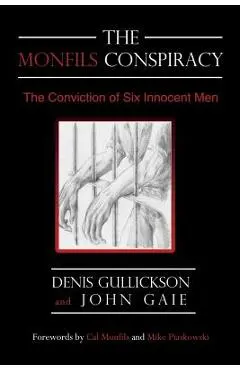 The Monfils Conspiracy: The Conviction of Six Innocent Men - Denis Gullickson