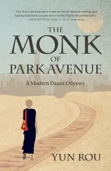 The Monk of Park Avenue: A Modern Daoist Odyssey (a Taoist's Memoir of Spiritual Transformation), Paperback/Yun Rou