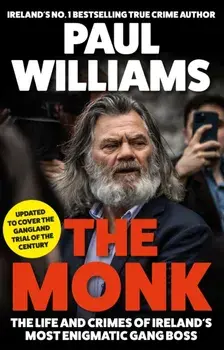 The Monk. The Life and Crimes of Ireland's Most Enigmatic Gang Boss, Main, Paperback/Paul (author) Williams