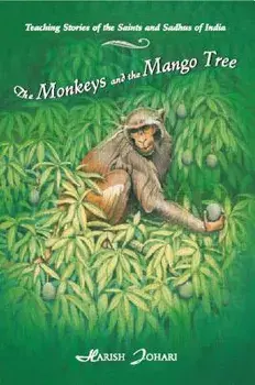The Monkeys and the Mango Tree: Teaching Stories of the Saints and Sadhus of India, Paperback/Harish Johari