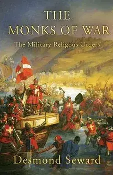 The Monks of War: The military religious orders, Paperback/Desmond Seward